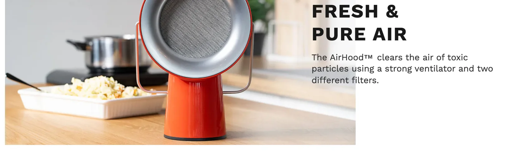 Fresh & Pure Air — the AirHood clears the air of toxic particles using a strong ventilator and two different filters, beside a photo of the device on a counter with a prepared tray.