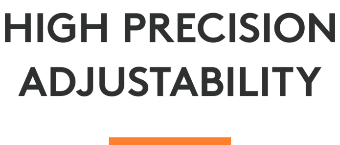 High precision adjustability