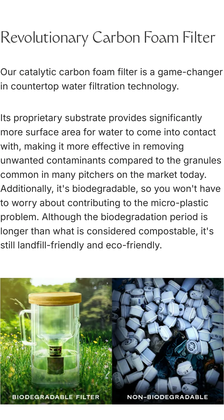 Revolutionary Carbon Foam Filter — a sponge of catalytic carbon and silver nitrate, an innovative advancement over granule-based systems, requiring no additional housing.