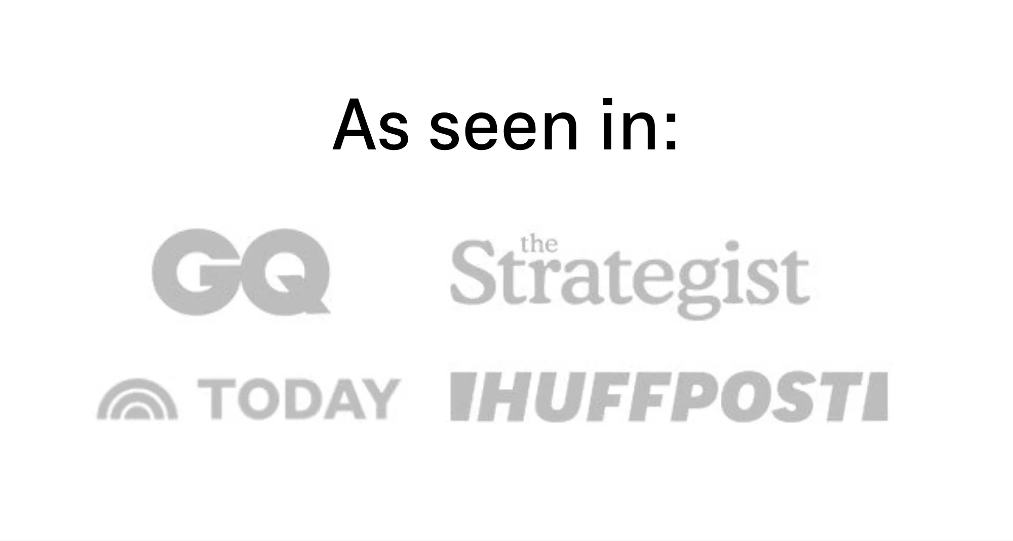 As seen in: GQ, The Strategist, Today and HuffPost.