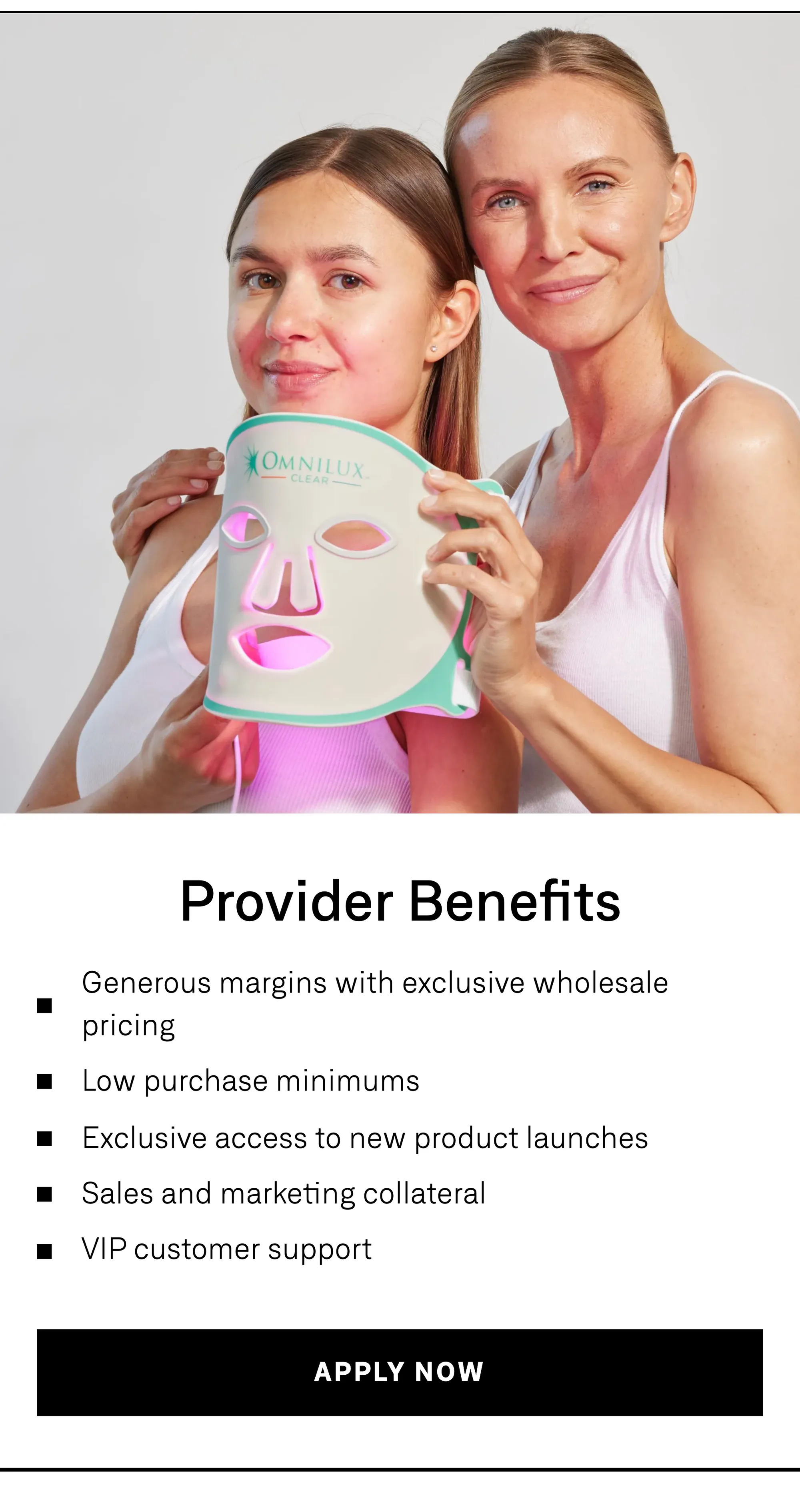 Provider Benefits: generous margins with exclusive wholesale pricing, low purchase minimums, exclusive access to new product launches, sales and marketing collateral, and VIP customer support. Apply now.