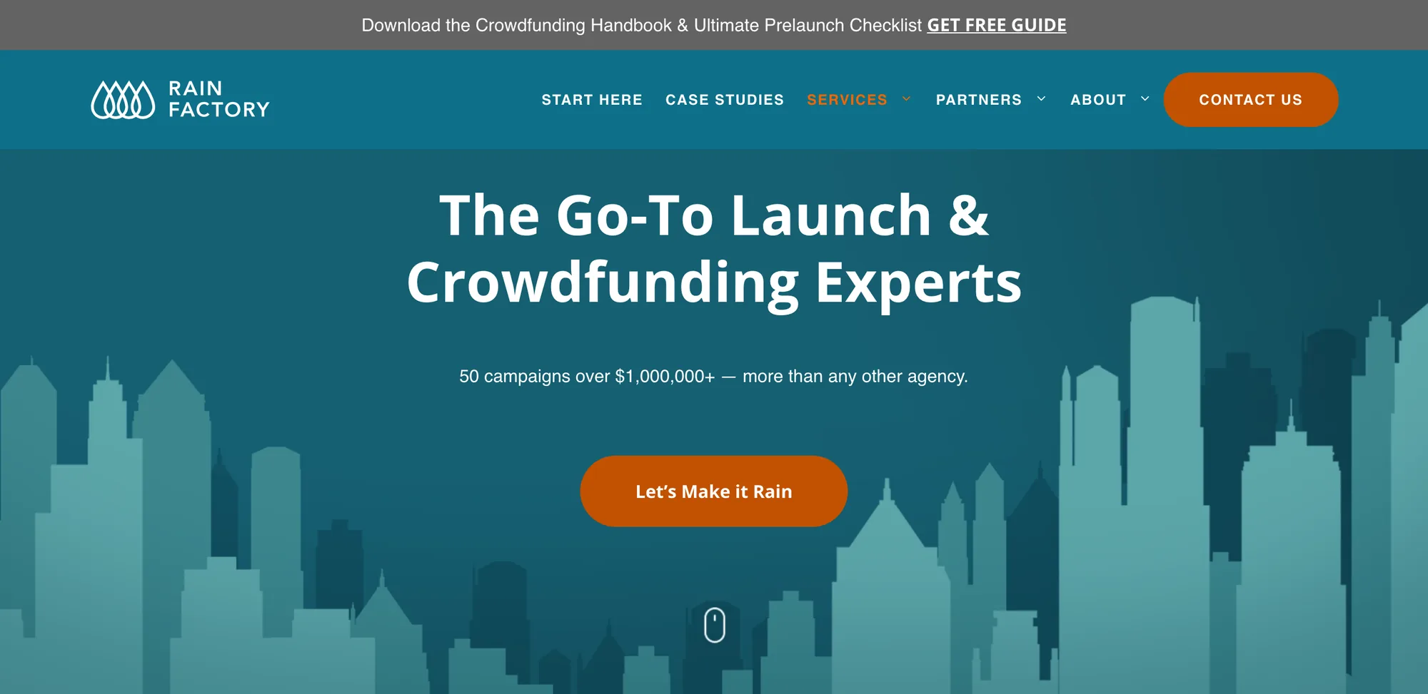 Gray top bar reading Download the Crowdfunding Handbook & Ultimate Prelaunch Checklist, GET FREE GUIDE. Teal navigation bar with the Rainfactory logo, the menu START HERE, CASE STUDIES, SERVICES, PARTNERS, ABOUT, and an orange CONTACT US button. Below, a teal hero over a pale city-skyline silhouette: the headline The Go-To Launch & Crowdfunding Experts, the line 50 campaigns over $1,000,000+ — more than any other agency, an orange Let’s Make it Rain button and a small scroll-mouse icon.