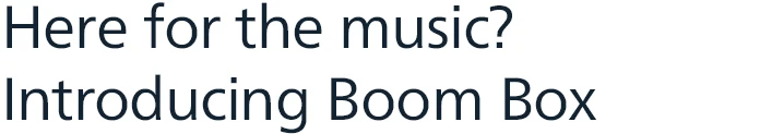 Here for the music? Introducing Boom Box