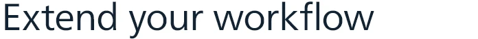 Extend your workflow