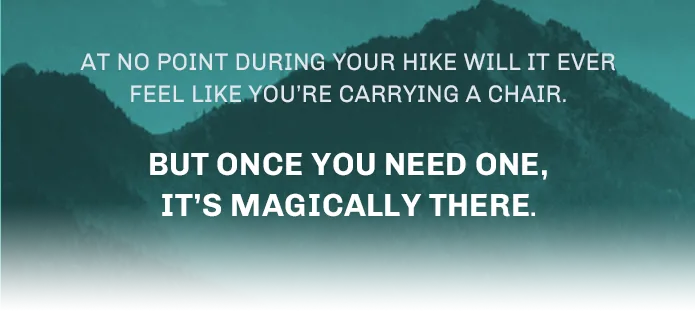 At no point during your hike will it ever feel like you're carrying a chair — but once you need one, it's magically there.