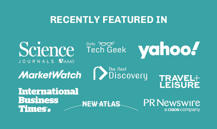 Recently featured in: Science Journals (AAAS), Daily Tech Geek, Yahoo, MarketWatch, The Next Discovery, Travel + Leisure, International Business Times, New Atlas, and PR Newswire.
